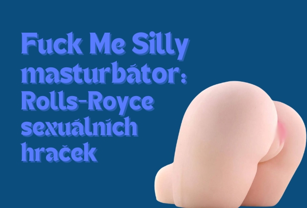 Fuck Me Silly masturbátor: Rolls-Royce mezi sexuálními hračkami