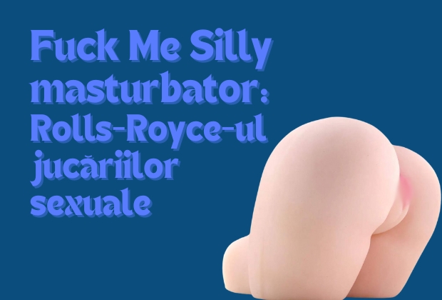 Fuck Me Silly masturbator: Rolls-Royce-ul jucăriilor sexuale