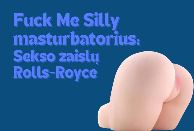 Fuck Me Silly masturbatorius: Sekso žaislų Rolls-Royce